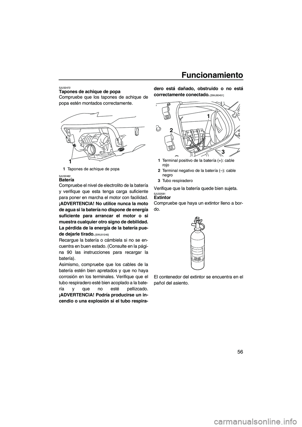 YAMAHA FX HO CRUISER 2009 Manuale de Empleo (in Spanish) Funcionamiento
56
SJU32472Tapones de achique de popa
Compruebe que los tapones de achique de
popa estén montados correctamente.
SJU32482Batería
Compruebe el nivel de electrolito de la batería
y v YAMAHA FX HO CRUISER 2009 Manuale de Empleo (in Spanish) Funcionamiento
56
SJU32472Tapones de achique de popa
Compruebe que los tapones de achique de
popa estén montados correctamente.
SJU32482Batería
Compruebe el nivel de electrolito de la batería
y v