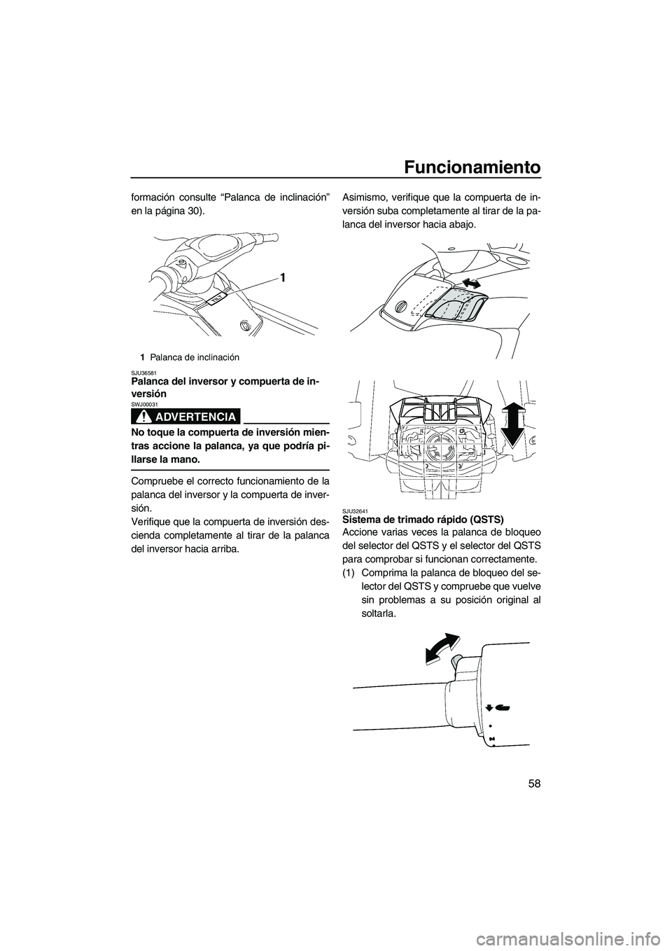 YAMAHA FX HO CRUISER 2009 Manuale de Empleo (in Spanish) Funcionamiento
58
formación consulte “Palanca de inclinación”
en la página 30).
SJU36581Palanca del inversor y compuerta de in-
versión
ADVERTENCIA
SWJ00031
No toque la compuerta de inversió YAMAHA FX HO CRUISER 2009 Manuale de Empleo (in Spanish) Funcionamiento
58
formación consulte “Palanca de inclinación”
en la página 30).
SJU36581Palanca del inversor y compuerta de in-
versión
ADVERTENCIA
SWJ00031
No toque la compuerta de inversió