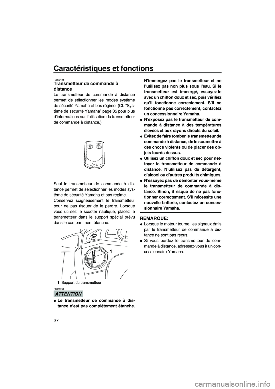 YAMAHA FX HO CRUISER 2009  Notices Demploi (in French) Caractéristiques et fonctions
27
FJU37121Transmetteur de commande à 
distance 
Le transmetteur de commande à distance
permet de sélectionner les modes système
de sécurité Yamaha et bas régime.