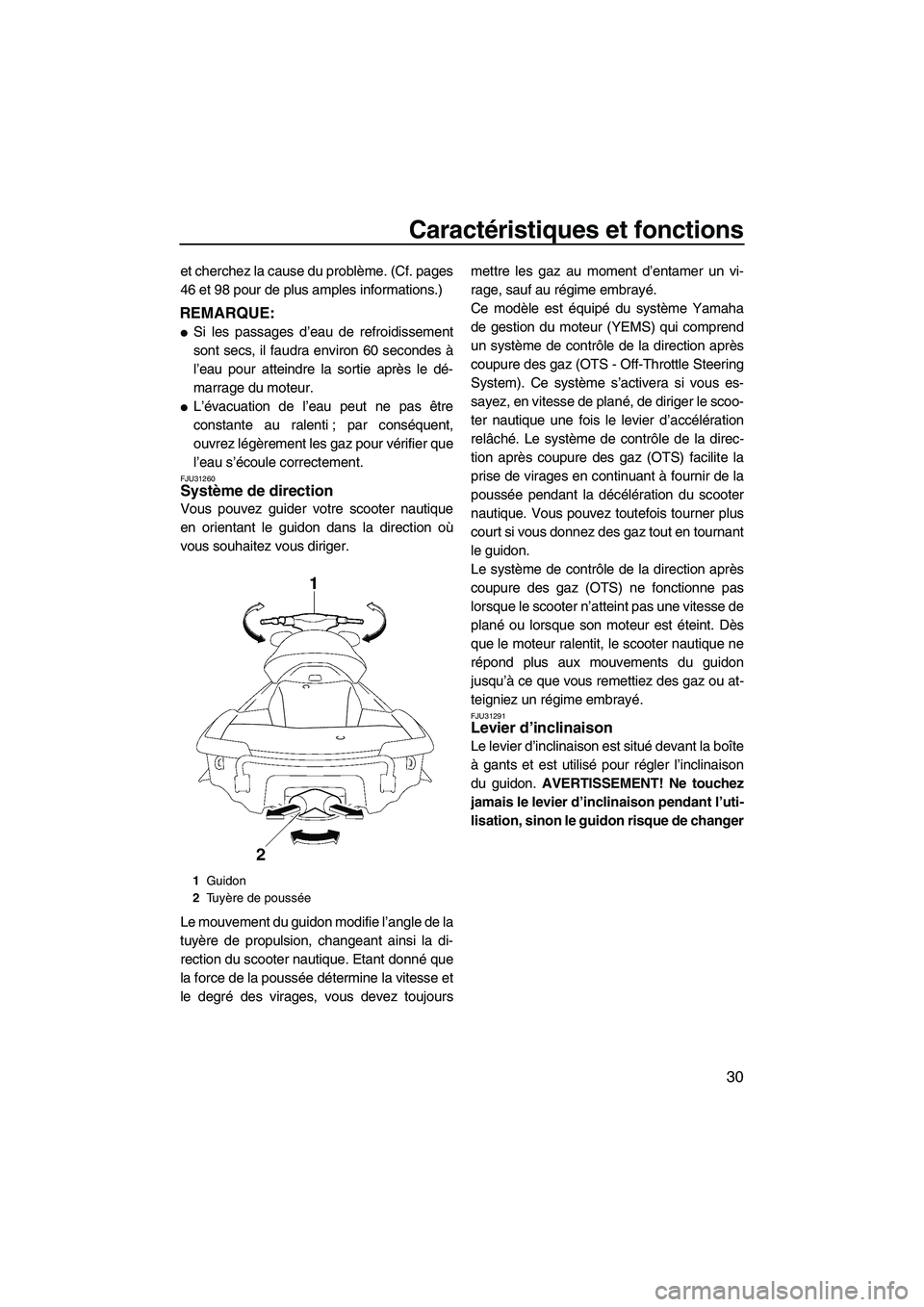 YAMAHA FX HO CRUISER 2009  Notices Demploi (in French) Caractéristiques et fonctions
30
et cherchez la cause du problème. (Cf. pages
46 et 98 pour de plus amples informations.)
REMARQUE:
Si les passages d’eau de refroidissement
sont secs, il faudra e