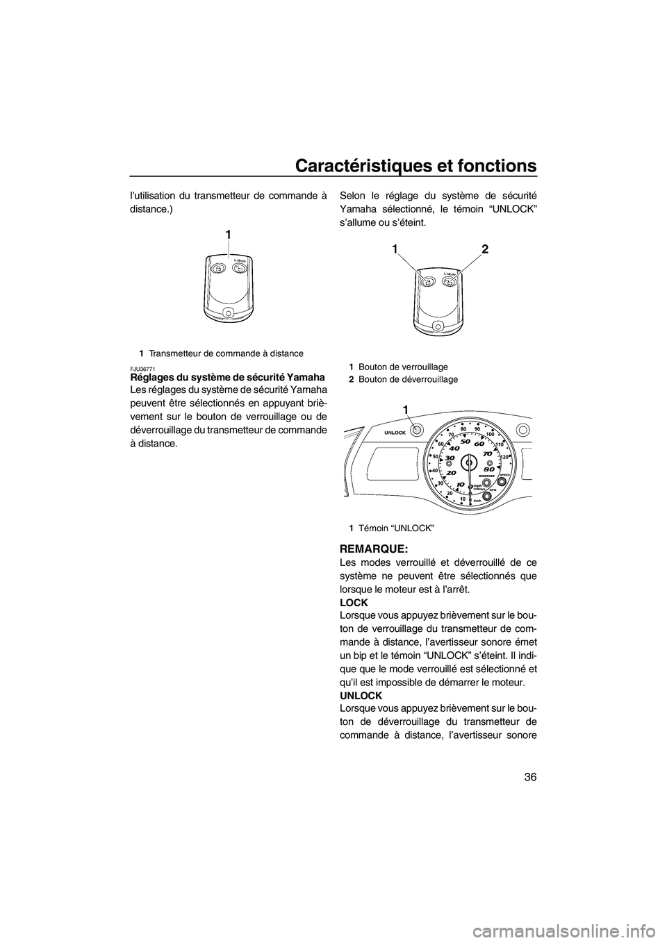 YAMAHA FX HO CRUISER 2009  Notices Demploi (in French) Caractéristiques et fonctions
36
l’utilisation du transmetteur de commande à
distance.)
FJU36771Réglages du système de sécurité Yamaha 
Les réglages du système de sécurité Yamaha
peuvent �