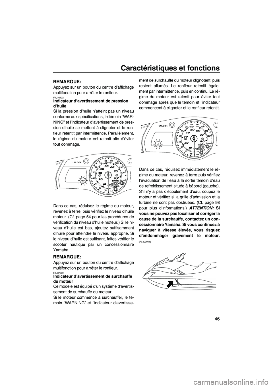 YAMAHA FX HO CRUISER 2009  Notices Demploi (in French) Caractéristiques et fonctions
46
REMARQUE:
Appuyez sur un bouton du centre d’affichage
multifonction pour arrêter le ronfleur.
FJU35122Indicateur d’avertissement de pression 
d’huile 
Si la pr
