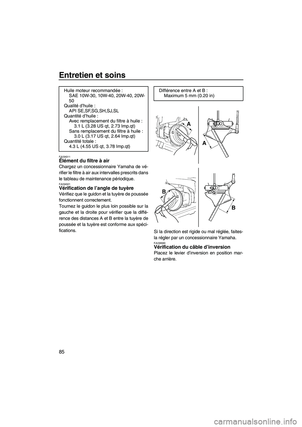 YAMAHA FX HO CRUISER 2009  Notices Demploi (in French) Entretien et soins
85
FJU34311Élément du filtre à air 
Chargez un concessionnaire Yamaha de vé-
rifier le filtre à air aux intervalles prescrits dans
le tableau de maintenance périodique.
FJU343