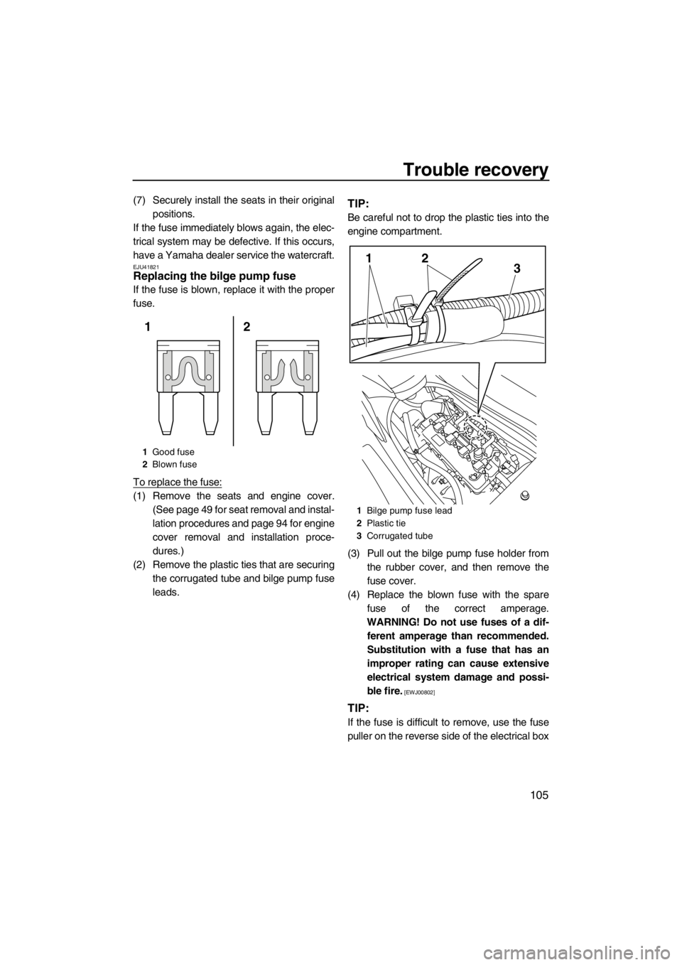 YAMAHA FX SHO 2012 Owners Manual Trouble recovery
105
(7) Securely install the seats in their original
positions.
If the fuse immediately blows again, the elec-
trical system may be defective. If this occurs,
have a Yamaha dealer ser YAMAHA FX SHO 2012 Owners Manual Trouble recovery
105
(7) Securely install the seats in their original
positions.
If the fuse immediately blows again, the elec-
trical system may be defective. If this occurs,
have a Yamaha dealer ser