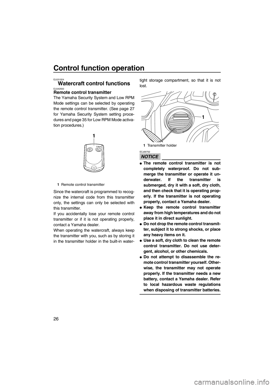 YAMAHA FX SHO 2012 Owners Guide Control function operation
26
EJU31024
Watercraft control functions EJU42550Remote control transmitter
The Yamaha Security System and Low RPM
Mode settings can be selected by operating
the remote con YAMAHA FX SHO 2012 Owners Guide Control function operation
26
EJU31024
Watercraft control functions EJU42550Remote control transmitter
The Yamaha Security System and Low RPM
Mode settings can be selected by operating
the remote con