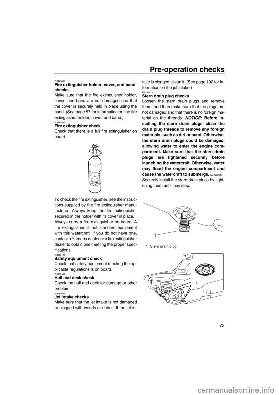 YAMAHA FX SHO 2012 Manual PDF Pre-operation checks
73
EJU41081Fire extinguisher holder, cover, and band
checks
Make sure that the fire extinguisher holder,
cover, and band are not damaged and that
the cover is securely held in p YAMAHA FX SHO 2012 Manual PDF Pre-operation checks
73
EJU41081Fire extinguisher holder, cover, and band
checks
Make sure that the fire extinguisher holder,
cover, and band are not damaged and that
the cover is securely held in p