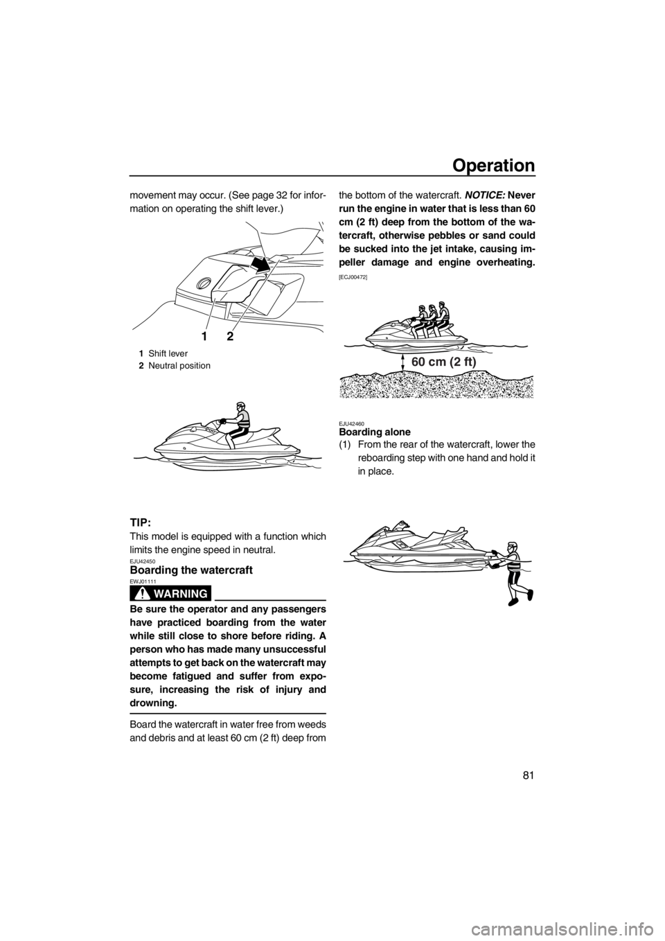 YAMAHA FX SHO 2012 Manual Online Operation
81
movement may occur. (See page 32 for infor-
mation on operating the shift lever.)
TIP:
This model is equipped with a function which
limits the engine speed in neutral.
EJU42450Boarding th YAMAHA FX SHO 2012 Manual Online Operation
81
movement may occur. (See page 32 for infor-
mation on operating the shift lever.)
TIP:
This model is equipped with a function which
limits the engine speed in neutral.
EJU42450Boarding th