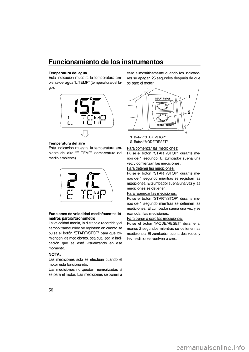 YAMAHA FX SHO 2012 Manuale de Empleo (in Spanish) Funcionamiento de los instrumentos
50
Temperatura del agua
Esta indicación muestra la temperatura am-
biente del agua “L TEMP” (temperatura del la-
go).
Temperatura del aire
Esta indicación mues YAMAHA FX SHO 2012 Manuale de Empleo (in Spanish) Funcionamiento de los instrumentos
50
Temperatura del agua
Esta indicación muestra la temperatura am-
biente del agua “L TEMP” (temperatura del la-
go).
Temperatura del aire
Esta indicación mues