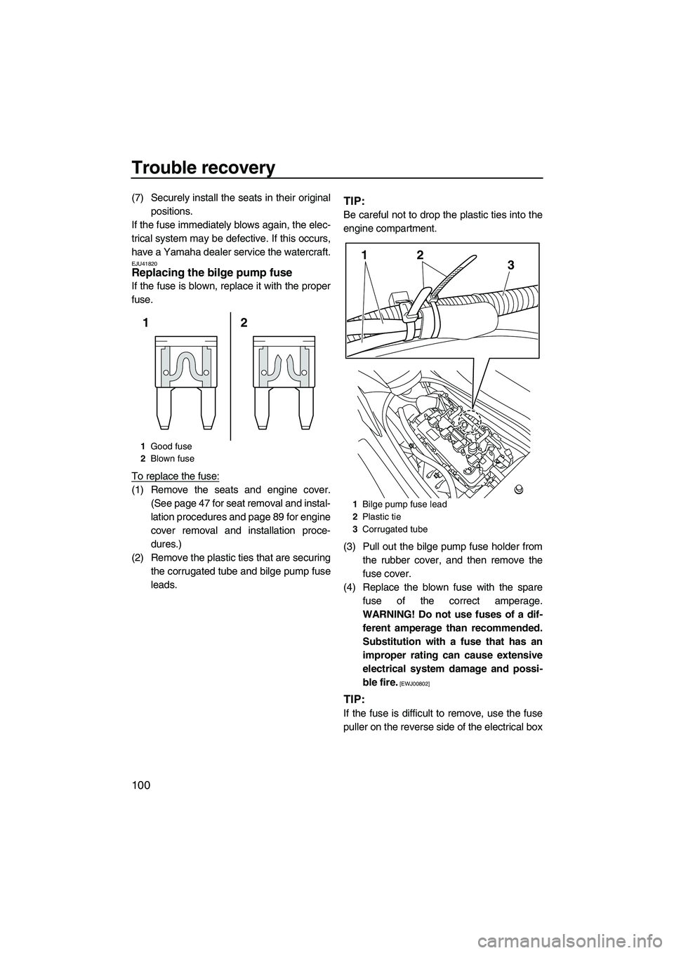 YAMAHA SVHO 2011 Owners Manual Trouble recovery
100
(7) Securely install the seats in their original
positions.
If the fuse immediately blows again, the elec-
trical system may be defective. If this occurs,
have a Yamaha dealer ser YAMAHA SVHO 2011 Owners Manual Trouble recovery
100
(7) Securely install the seats in their original
positions.
If the fuse immediately blows again, the elec-
trical system may be defective. If this occurs,
have a Yamaha dealer ser