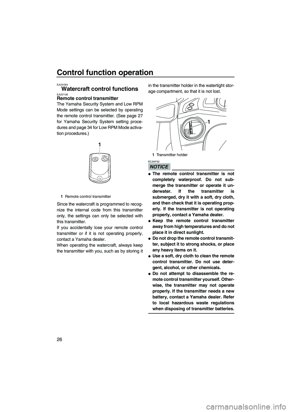 YAMAHA SVHO 2011 Owners Guide Control function operation
26
EJU31024
Watercraft control functions EJU37126Remote control transmitter 
The Yamaha Security System and Low RPM
Mode settings can be selected by operating
the remote con