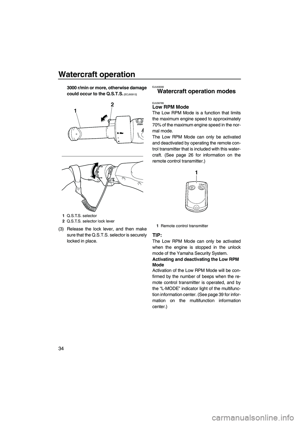 YAMAHA SVHO 2011 Owners Guide Watercraft operation
34
3000 r/min or more, otherwise damage
could occur to the Q.S.T.S.
 [ECJ00013]
(3) Release the lock lever, and then make
sure that the Q.S.T.S. selector is securely
locked in pla