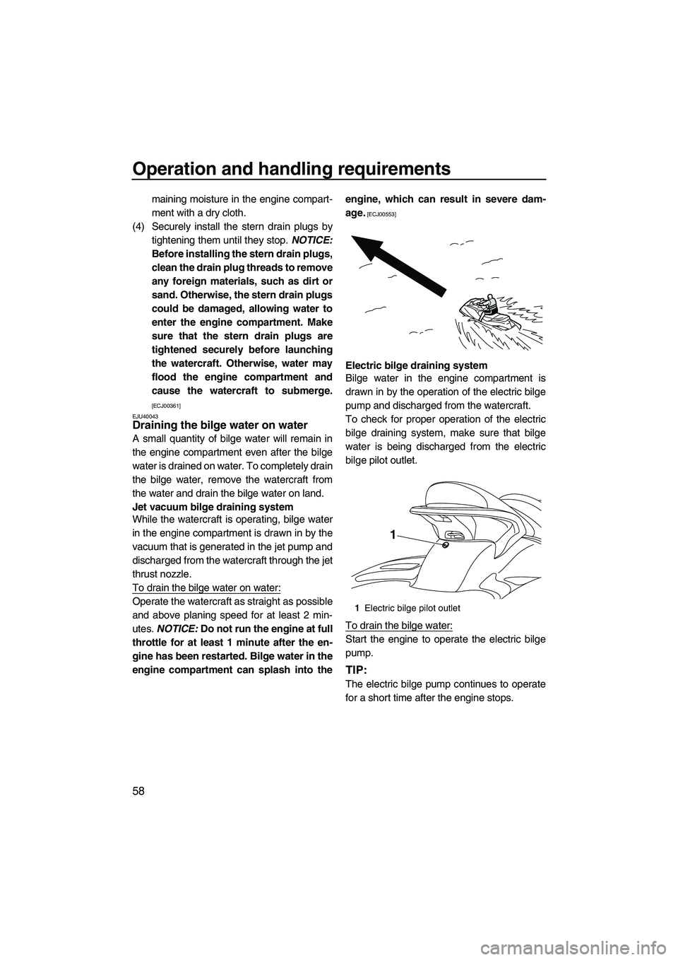 YAMAHA SVHO 2011  Owners Manual Operation and handling requirements
58
maining moisture in the engine compart-
ment with a dry cloth.
(4) Securely install the stern drain plugs by
tightening them until they stop. NOTICE:
Before inst