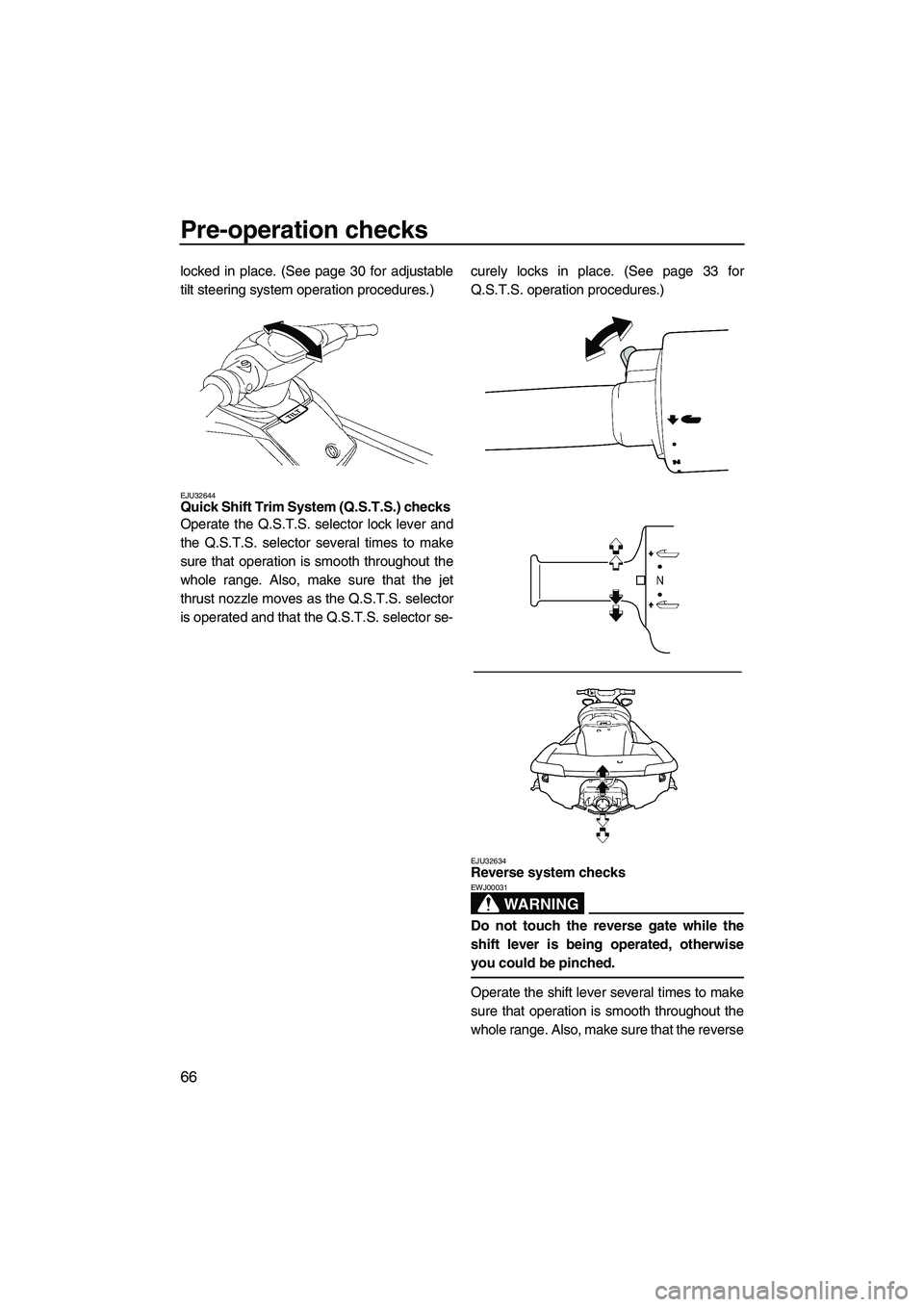 YAMAHA SVHO 2011  Owners Manual Pre-operation checks
66
locked in place. (See page 30 for adjustable
tilt steering system operation procedures.)
EJU32644Quick Shift Trim System (Q.S.T.S.) checks 
Operate the Q.S.T.S. selector lock l