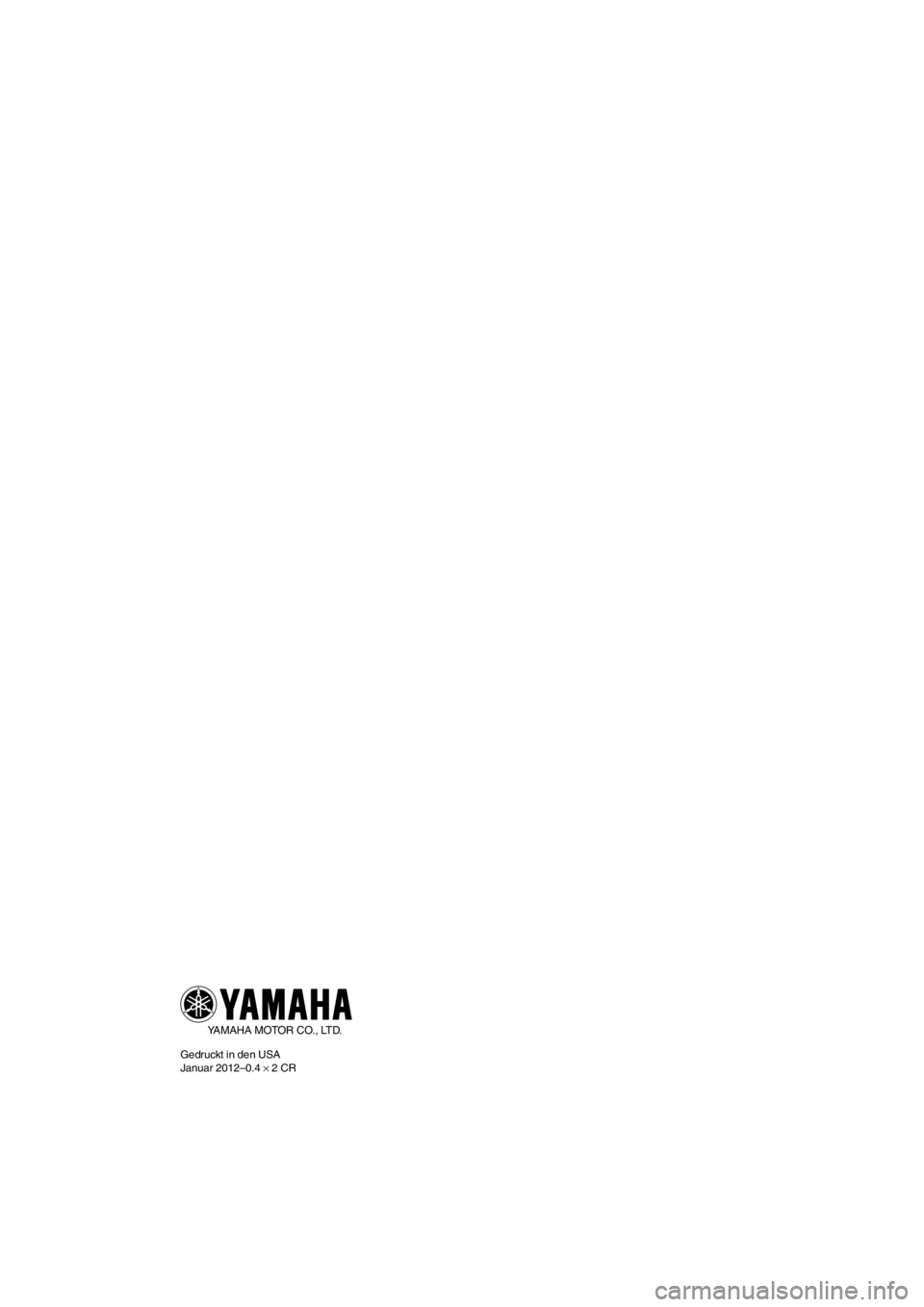 YAMAHA SVHO 2011 Betriebsanleitungen (in German) YAMAHA MOTOR CO., LTD.
Gedruckt in den USA
Januar 2012–0.4 × 2 CR
UF1W73G0.book Page 1 Friday, January 27, 2012 3:43 PM YAMAHA SVHO 2011 Betriebsanleitungen (in German) YAMAHA MOTOR CO., LTD.
Gedruckt in den USA
Januar 2012–0.4 × 2 CR
UF1W73G0.book Page 1 Friday, January 27, 2012 3:43 PM