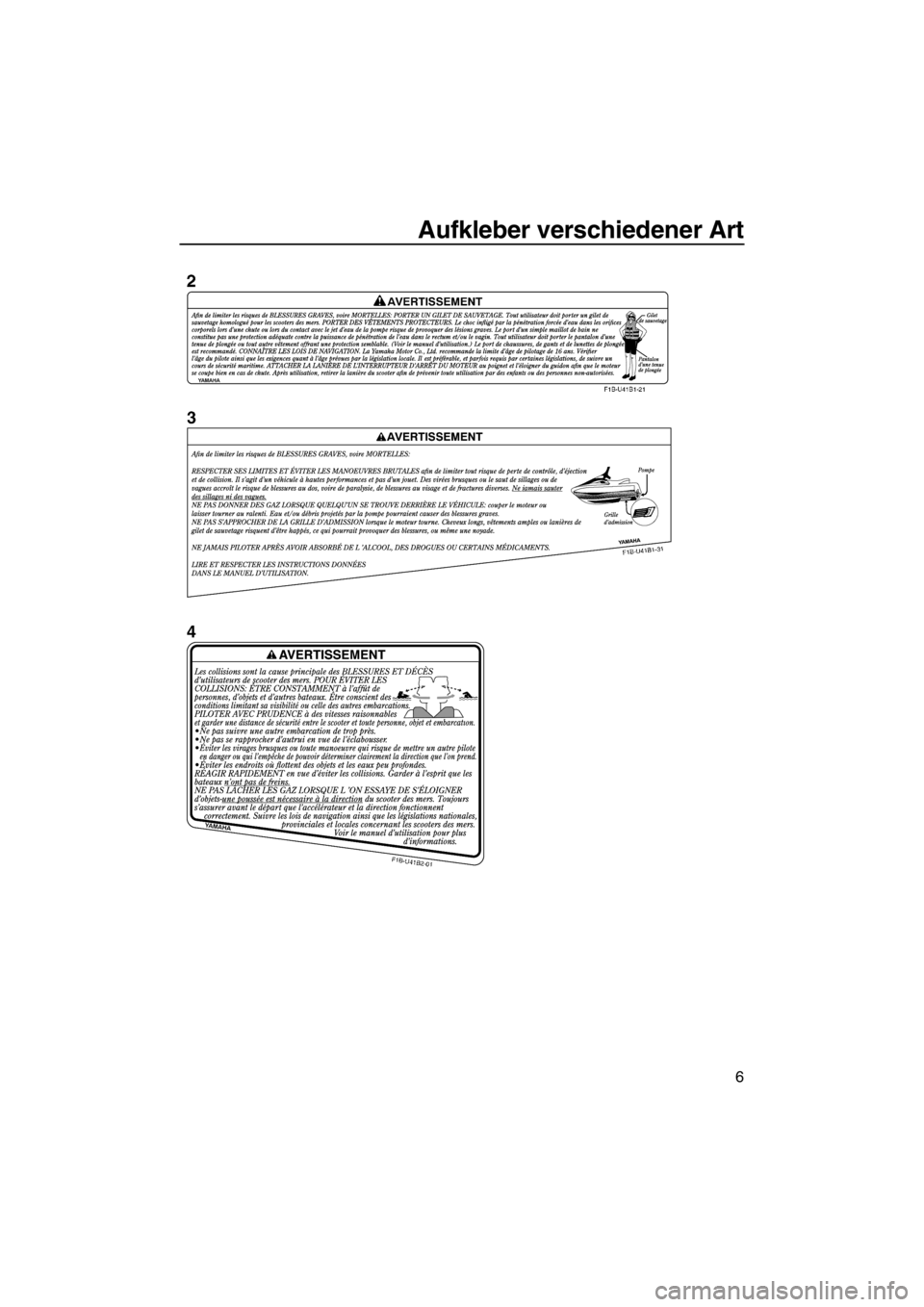 YAMAHA SVHO 2011  Betriebsanleitungen (in German) Aufkleber verschiedener Art
6
UF1W73G0.book  Page 6  Wednesday, June 16, 2010  1:47 PM 