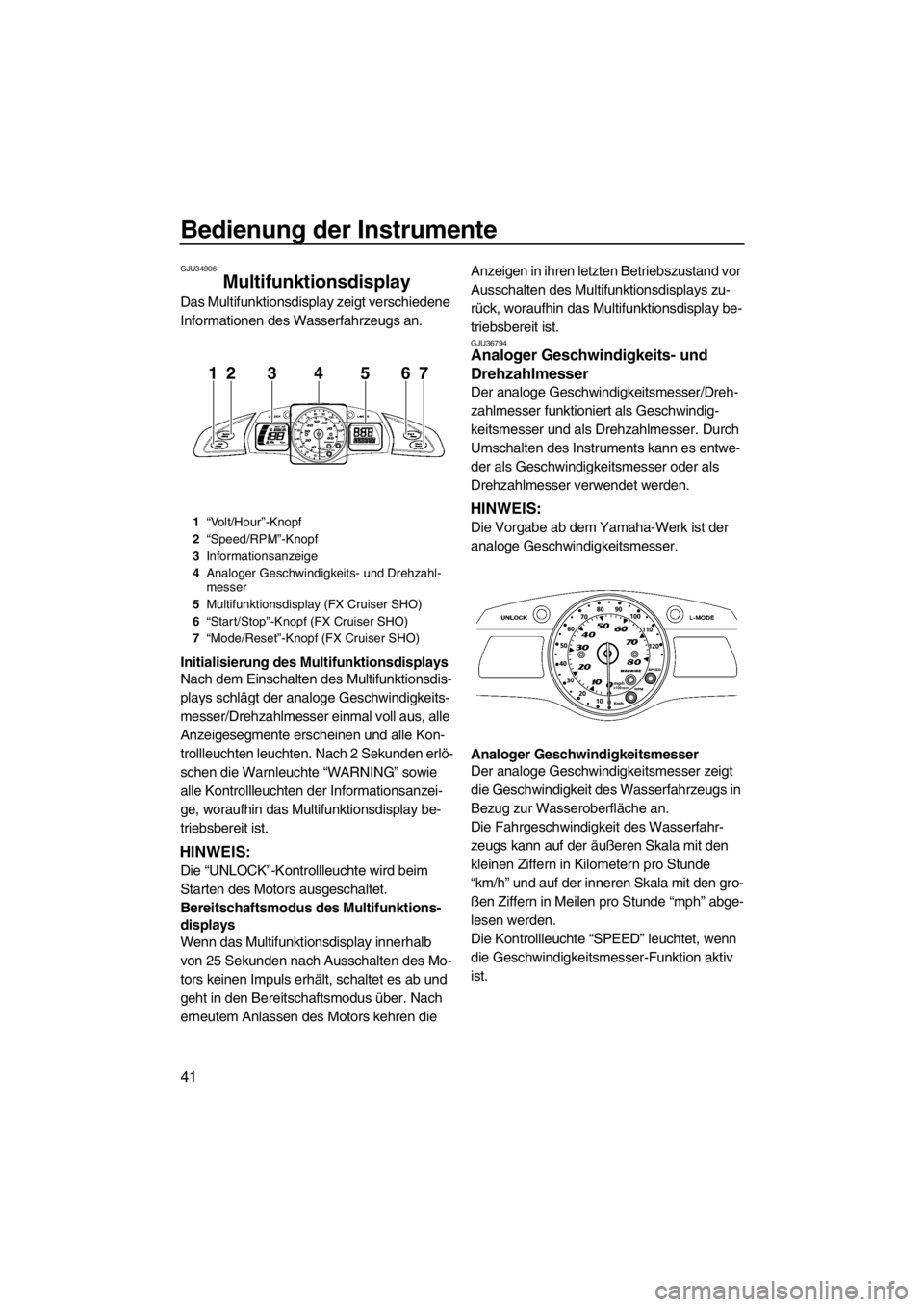 YAMAHA SVHO 2011  Betriebsanleitungen (in German) Bedienung der Instrumente
41
GJU34906
Multifunktionsdisplay 
Das Multifunktionsdisplay zeigt verschiedene 
Informationen des Wasserfahrzeugs an.
Initialisierung des Multifunktionsdisplays
Nach dem Ein