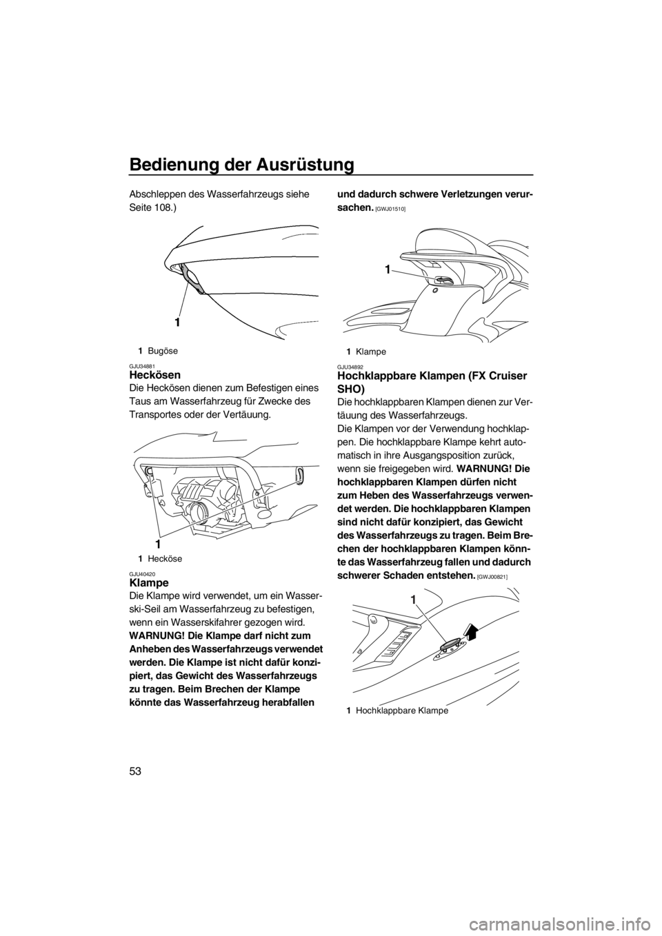 YAMAHA SVHO 2011 Betriebsanleitungen (in German) Bedienung der Ausrüstung
53
Abschleppen des Wasserfahrzeugs siehe
Seite 108.)
GJU34881Heckösen
Die Heckösen dienen zum Befestigen eines
Taus am Wasserfahrzeug für Zwecke des
Transportes oder d YAMAHA SVHO 2011 Betriebsanleitungen (in German) Bedienung der Ausrüstung
53
Abschleppen des Wasserfahrzeugs siehe
Seite 108.)
GJU34881Heckösen
Die Heckösen dienen zum Befestigen eines
Taus am Wasserfahrzeug für Zwecke des
Transportes oder d