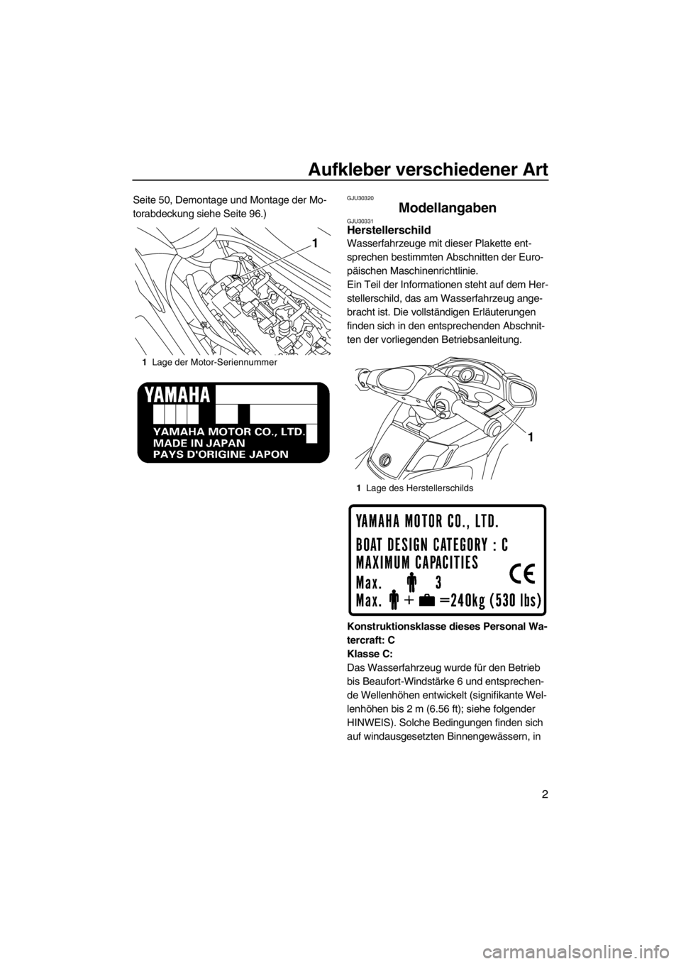 YAMAHA SVHO 2011  Betriebsanleitungen (in German) Aufkleber verschiedener Art
2
Seite 50, Demontage und Montage der Mo-
torabdeckung siehe Seite 96.)GJU30320
Modellangaben GJU30331Herstellerschild 
Wasserfahrzeuge mit dieser Plakette ent-
sprechen be