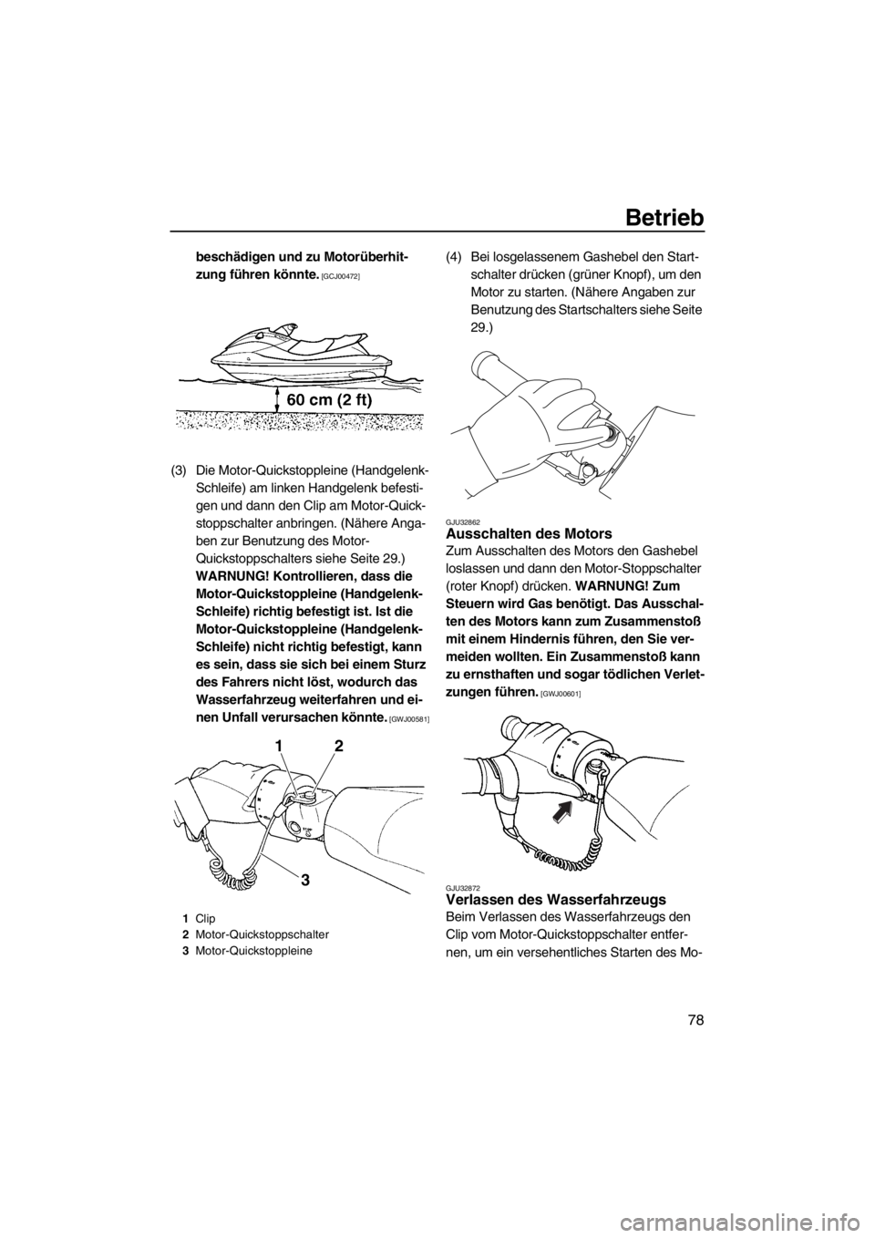YAMAHA SVHO 2011  Betriebsanleitungen (in German) Betrieb
78
beschädigen und zu Motorüberhit-
zung führen könnte.
 [GCJ00472]
(3) Die Motor-Quickstoppleine (Handgelenk-
Schleife) am linken Handgelenk befesti-
gen und dann den Clip am Motor-Quick-