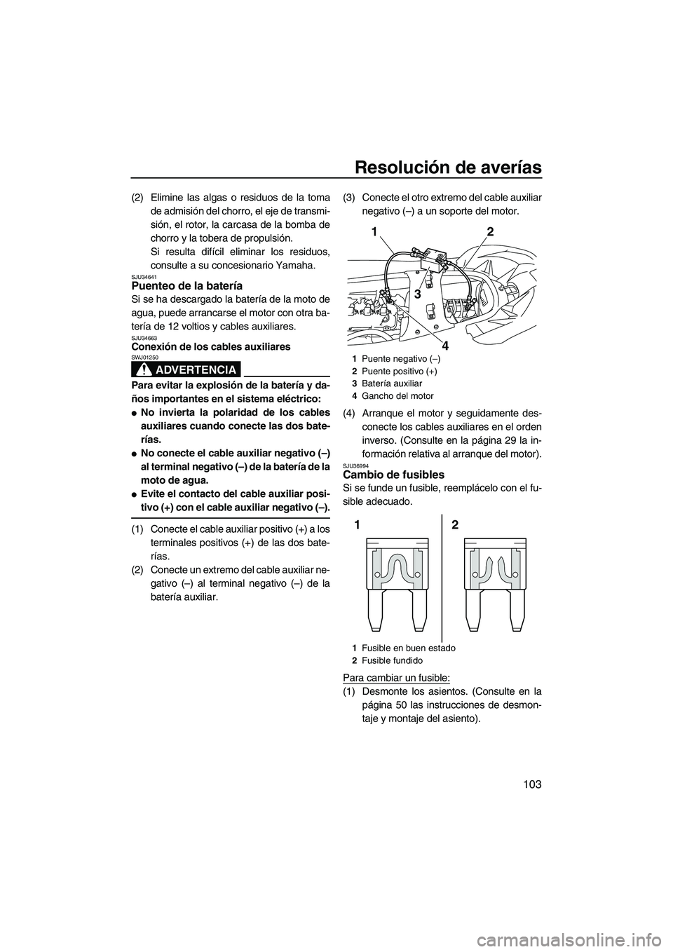 YAMAHA SVHO 2011 Manuale de Empleo (in Spanish) Resolución de averías
103
(2) Elimine las algas o residuos de la toma
de admisión del chorro, el eje de transmi-
sión, el rotor, la carcasa de la bomba de
chorro y la tobera de propulsión.
Si res YAMAHA SVHO 2011 Manuale de Empleo (in Spanish) Resolución de averías
103
(2) Elimine las algas o residuos de la toma
de admisión del chorro, el eje de transmi-
sión, el rotor, la carcasa de la bomba de
chorro y la tobera de propulsión.
Si res