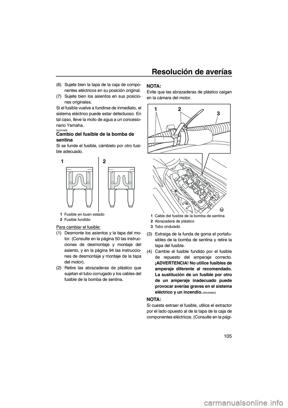 YAMAHA SVHO 2011 Manuale de Empleo (in Spanish) Resolución de averías
105
(6) Sujete bien la tapa de la caja de compo-
nentes eléctricos en su posición original.
(7) Sujete bien los asientos en sus posicio-
nes originales.
Si el fusible vuelve YAMAHA SVHO 2011 Manuale de Empleo (in Spanish) Resolución de averías
105
(6) Sujete bien la tapa de la caja de compo-
nentes eléctricos en su posición original.
(7) Sujete bien los asientos en sus posicio-
nes originales.
Si el fusible vuelve