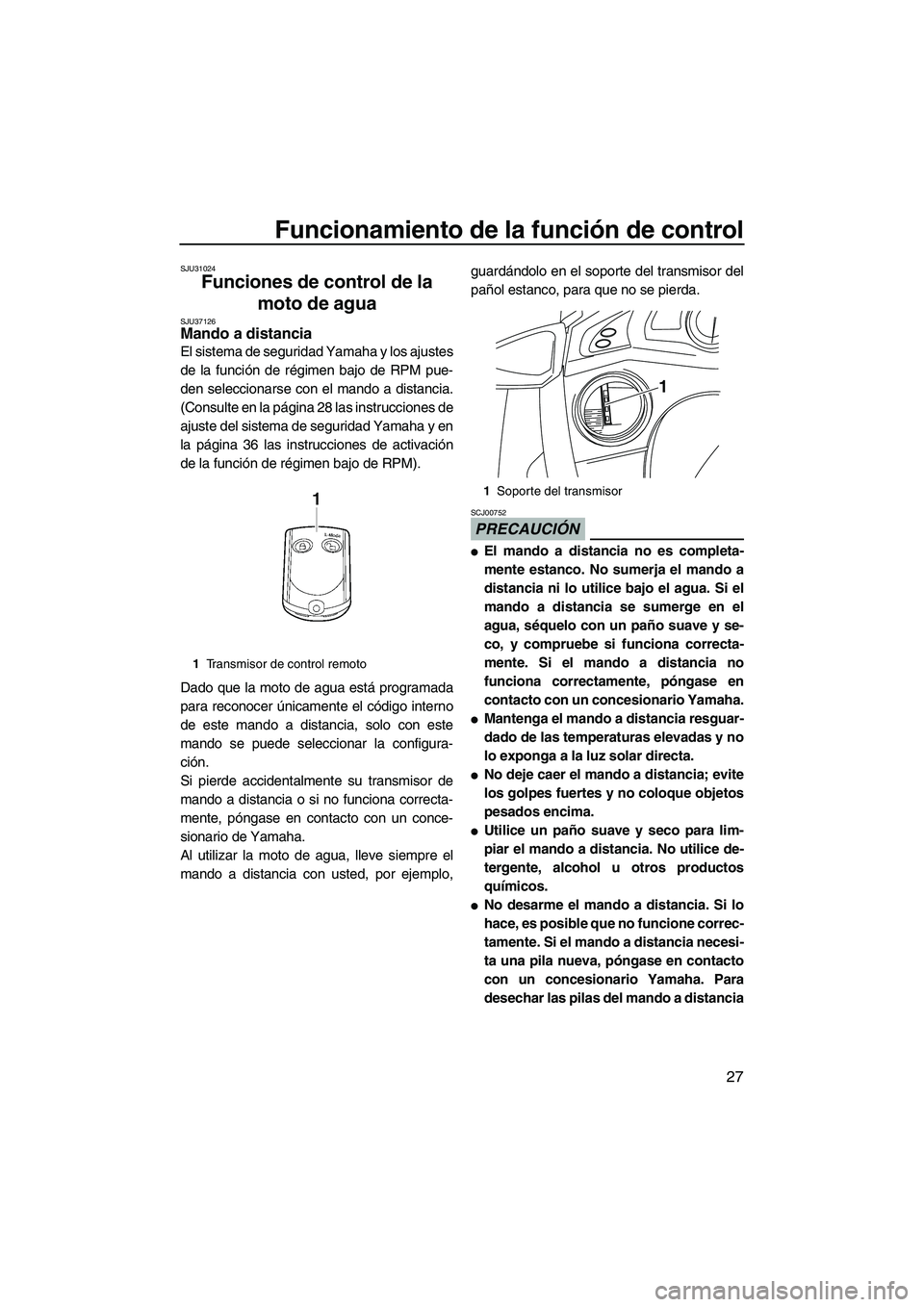 YAMAHA SVHO 2011 Manuale de Empleo (in Spanish) Funcionamiento de la función de control
27
SJU31024
Funciones de control de la
moto de agua
SJU37126Mando a distancia
El sistema de seguridad Yamaha y los ajustes
de la función de régimen bajo d YAMAHA SVHO 2011 Manuale de Empleo (in Spanish) Funcionamiento de la función de control
27
SJU31024
Funciones de control de la
moto de agua
SJU37126Mando a distancia
El sistema de seguridad Yamaha y los ajustes
de la función de régimen bajo d