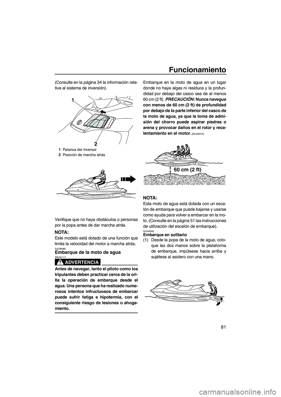 YAMAHA SVHO 2011 Manuale de Empleo (in Spanish) Funcionamiento
81
(Consulte en la página 34 la información rela-
tiva al sistema de inversión).
Verifique que no haya obstáculos o personas
por la popa antes de dar marcha atrás.
NOTA:
Este model YAMAHA SVHO 2011 Manuale de Empleo (in Spanish) Funcionamiento
81
(Consulte en la página 34 la información rela-
tiva al sistema de inversión).
Verifique que no haya obstáculos o personas
por la popa antes de dar marcha atrás.
NOTA:
Este model