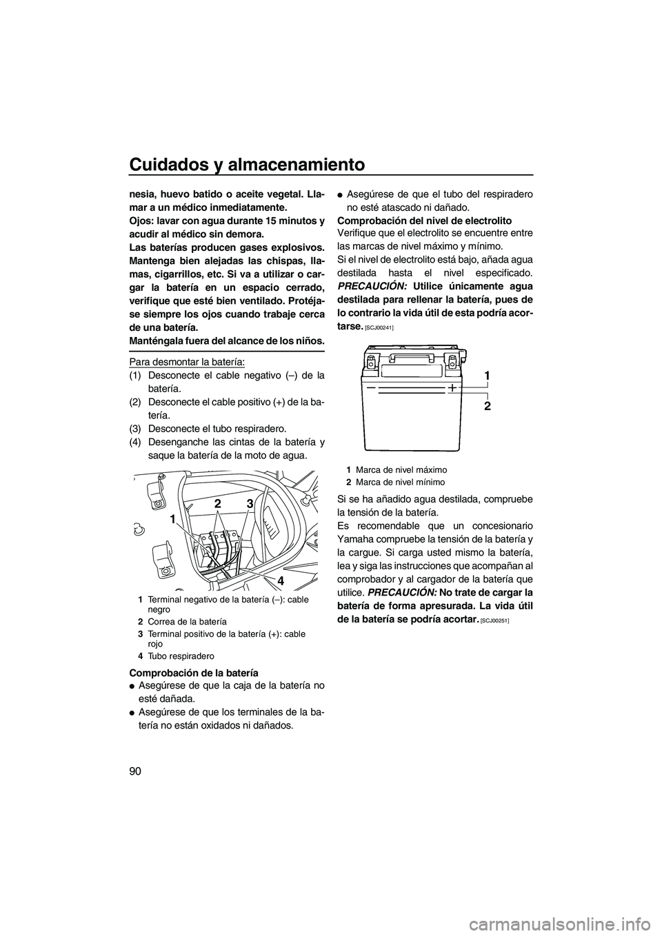 YAMAHA SVHO 2011 Manuale de Empleo (in Spanish) Cuidados y almacenamiento
90
nesia, huevo batido o aceite vegetal. Lla-
mar a un médico inmediatamente.
Ojos: lavar con agua durante 15 minutos y
acudir al médico sin demora.
Las baterías producen YAMAHA SVHO 2011 Manuale de Empleo (in Spanish) Cuidados y almacenamiento
90
nesia, huevo batido o aceite vegetal. Lla-
mar a un médico inmediatamente.
Ojos: lavar con agua durante 15 minutos y
acudir al médico sin demora.
Las baterías producen