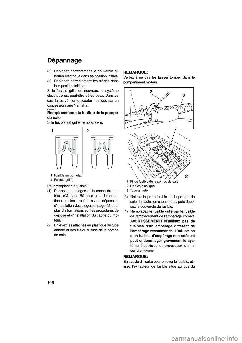 YAMAHA SVHO CRUISER 2011 Notices Demploi (in French) Dépannage
106
(6) Replacez correctement le couvercle du
boîtier électrique dans sa position initiale.
(7) Replacez correctement les sièges dans
leur position initiale.
Si le fusible grille de nouv YAMAHA SVHO CRUISER 2011 Notices Demploi (in French) Dépannage
106
(6) Replacez correctement le couvercle du
boîtier électrique dans sa position initiale.
(7) Replacez correctement les sièges dans
leur position initiale.
Si le fusible grille de nouv