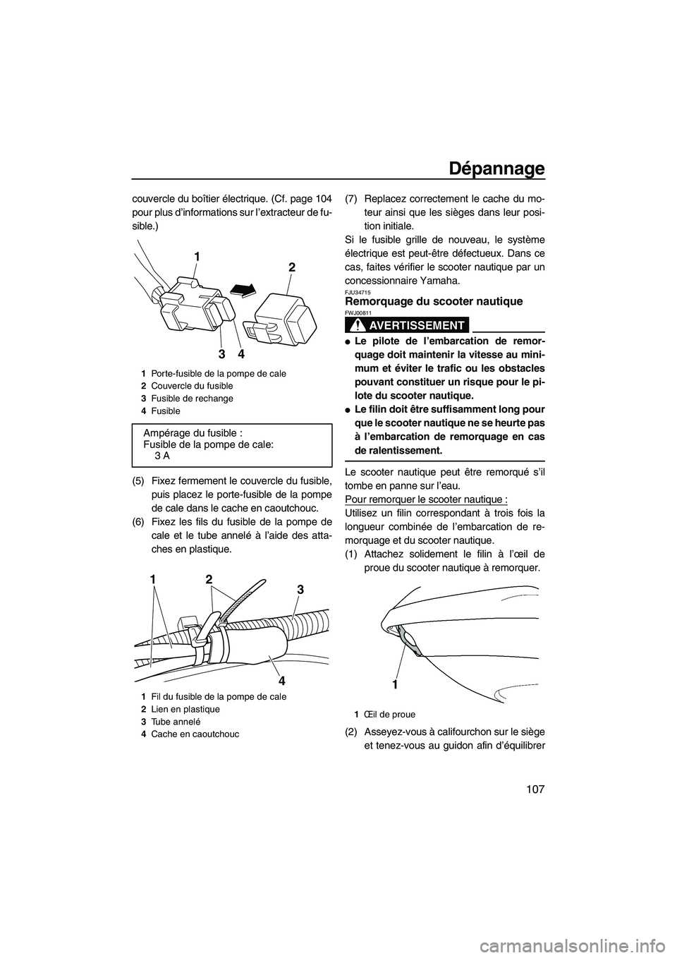 YAMAHA SVHO CRUISER 2011 Notices Demploi (in French) Dépannage
107
couvercle du boîtier électrique. (Cf. page 104
pour plus d’informations sur l’extracteur de fu-
sible.)
(5) Fixez fermement le couvercle du fusible,
puis placez le porte-fusible d YAMAHA SVHO CRUISER 2011 Notices Demploi (in French) Dépannage
107
couvercle du boîtier électrique. (Cf. page 104
pour plus d’informations sur l’extracteur de fu-
sible.)
(5) Fixez fermement le couvercle du fusible,
puis placez le porte-fusible d