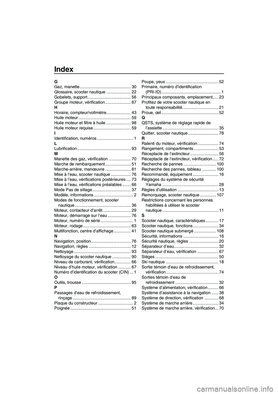 YAMAHA SVHO 2011  Notices Demploi (in French) Index
G
Gaz, manette............................................ 30
Glossaire, scooter nautique ..................... 22
Gobelets, support ..................................... 56
Groupe moteur, véri