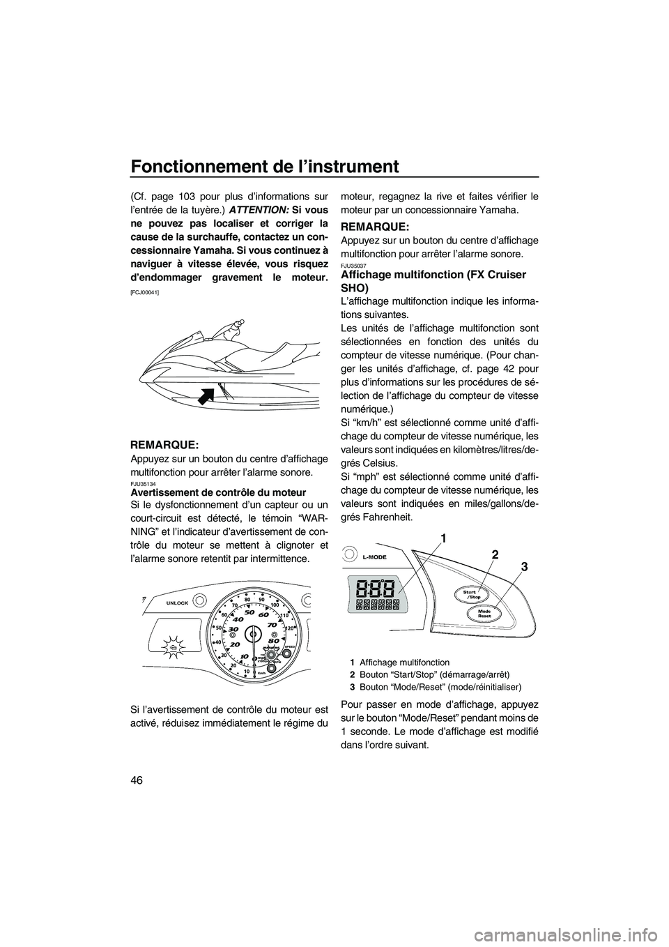 YAMAHA SVHO 2011  Notices Demploi (in French) Fonctionnement de l’instrument
46
(Cf. page 103 pour plus d’informations sur
l’entrée de la tuyère.) ATTENTION: Si vous
ne pouvez pas localiser et corriger la
cause de la surchauffe, contactez