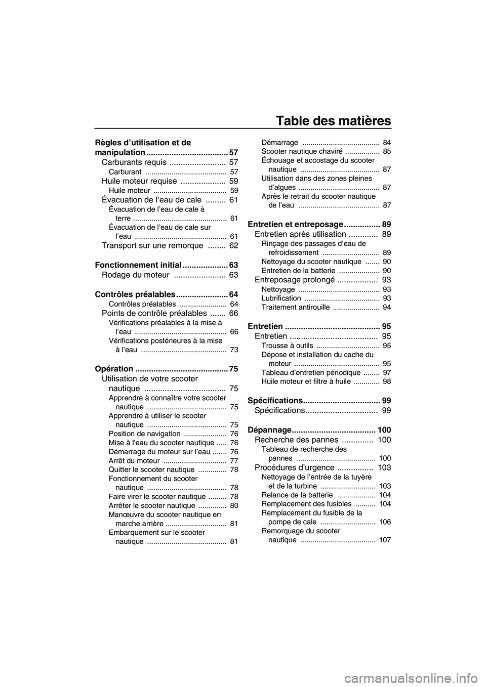 YAMAHA SVHO 2011  Notices Demploi (in French) Table des matières
Règles d’utilisation et de 
manipulation .................................... 57
Carburants requis .........................  57
Carburant ......................................