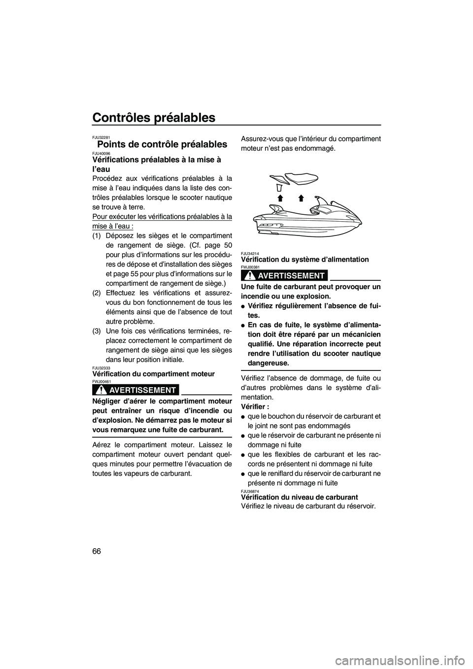 YAMAHA SVHO 2011  Notices Demploi (in French) Contrôles préalables
66
FJU32281
Points de contrôle préalables FJU40096Vérifications préalables à la mise à 
l’eau 
Procédez aux vérifications préalables à la
mise à l’eau indiquées 