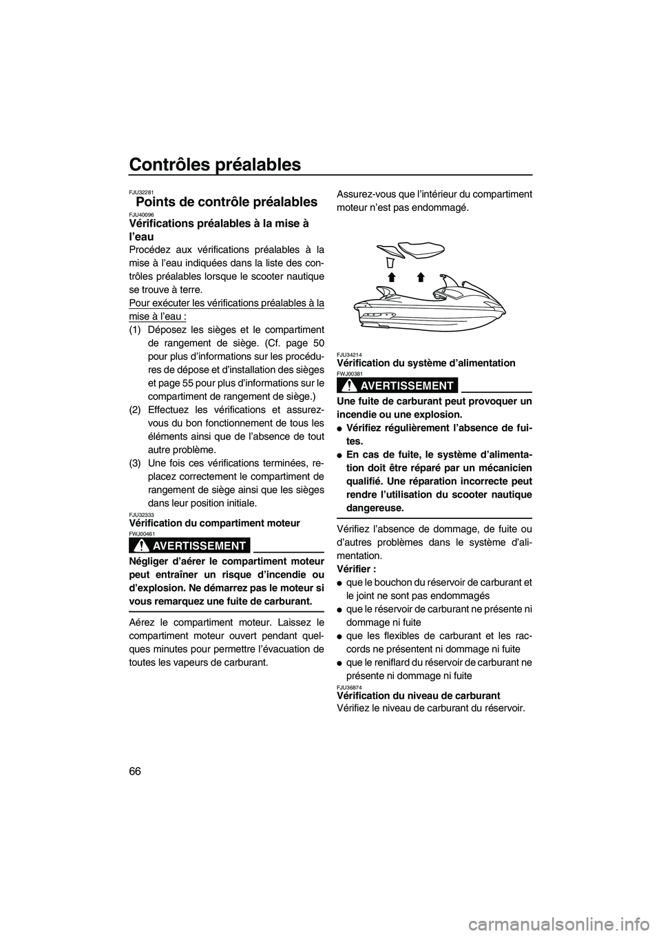 YAMAHA SVHO 2011 Notices Demploi (in French) Contrôles préalables
66
FJU32281
Points de contrôle préalables FJU40096Vérifications préalables à la mise à
l’eau
Procédez aux vérifications préalables à la
mise à l’eau indiquées YAMAHA SVHO 2011 Notices Demploi (in French) Contrôles préalables
66
FJU32281
Points de contrôle préalables FJU40096Vérifications préalables à la mise à
l’eau
Procédez aux vérifications préalables à la
mise à l’eau indiquées
