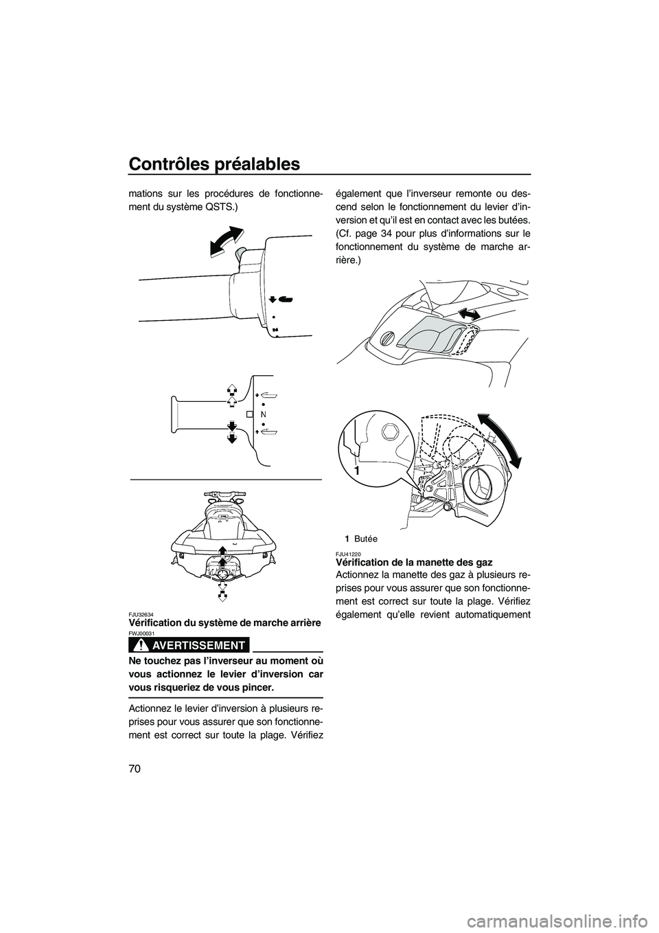 YAMAHA SVHO 2011 Notices Demploi (in French) Contrôles préalables
70
mations sur les procédures de fonctionne-
ment du système QSTS.)
FJU32634Vérification du système de marche arrière
AVERTISSEMENT
FWJ00031
Ne touchez pas l’inverseur a YAMAHA SVHO 2011 Notices Demploi (in French) Contrôles préalables
70
mations sur les procédures de fonctionne-
ment du système QSTS.)
FJU32634Vérification du système de marche arrière
AVERTISSEMENT
FWJ00031
Ne touchez pas l’inverseur a
