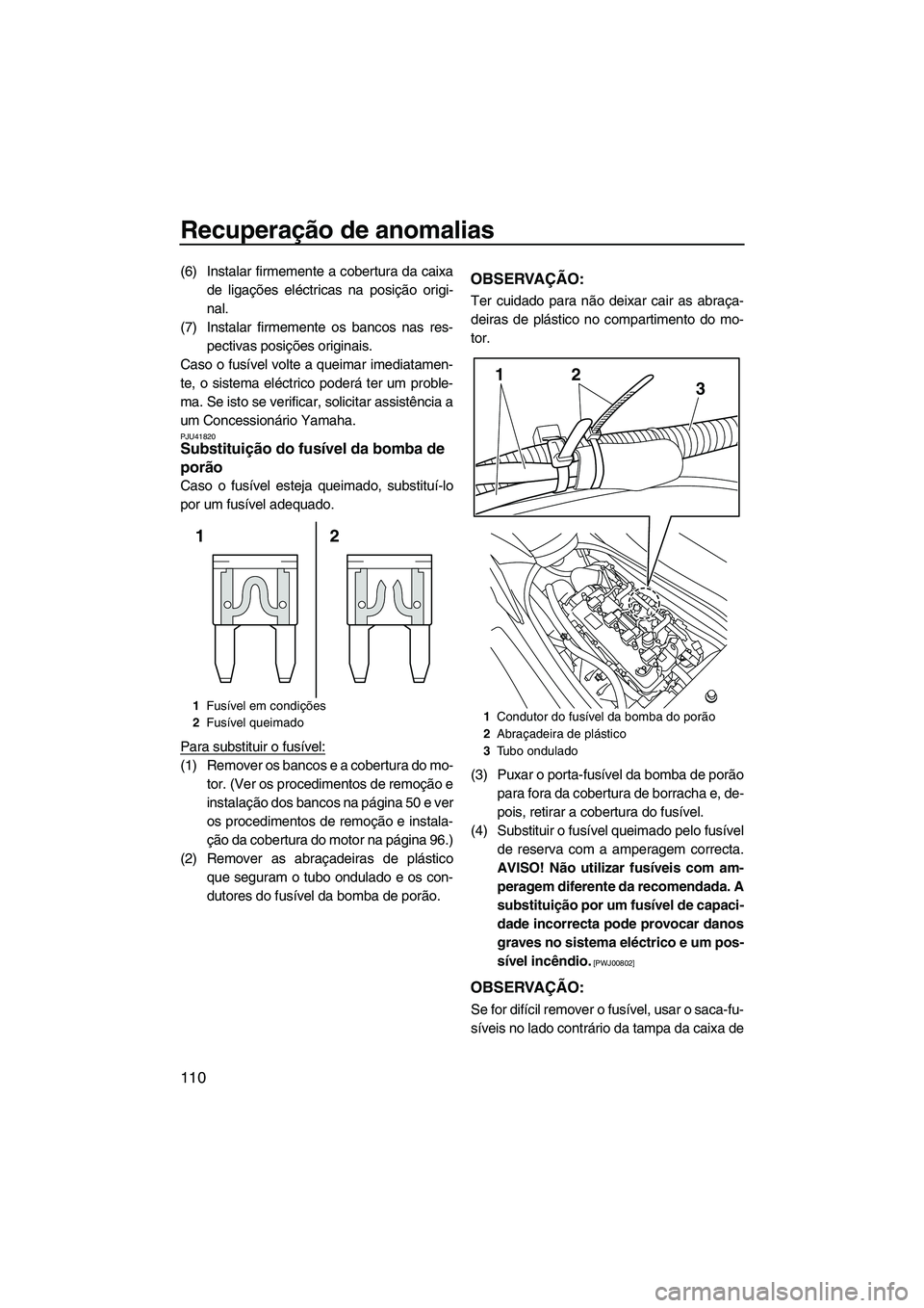 YAMAHA SVHO 2011 Manual de utilização (in Portuguese) Recuperação de anomalias
110
(6) Instalar firmemente a cobertura da caixa
de ligações eléctricas na posição origi-
nal.
(7) Instalar firmemente os bancos nas res-
pectivas posições originais. YAMAHA SVHO 2011 Manual de utilização (in Portuguese) Recuperação de anomalias
110
(6) Instalar firmemente a cobertura da caixa
de ligações eléctricas na posição origi-
nal.
(7) Instalar firmemente os bancos nas res-
pectivas posições originais.