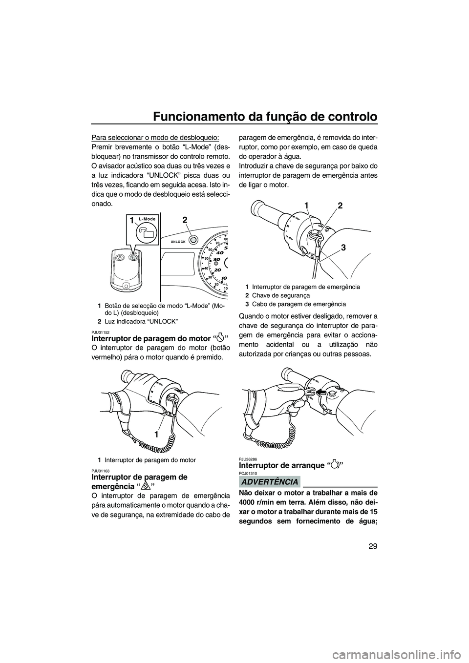 YAMAHA SVHO 2011 Manual de utilização (in Portuguese) Funcionamento da função de controlo
29
Para seleccionar o modo de desbloqueio:
Premir brevemente o botão “L-Mode” (des-
bloquear) no transmissor do controlo remoto.
O avisador acústico soa dua YAMAHA SVHO 2011 Manual de utilização (in Portuguese) Funcionamento da função de controlo
29
Para seleccionar o modo de desbloqueio:
Premir brevemente o botão “L-Mode” (des-
bloquear) no transmissor do controlo remoto.
O avisador acústico soa dua