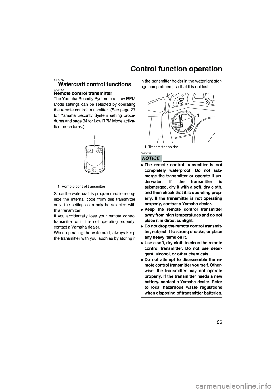 YAMAHA SVHO 2010 Owners Guide Control function operation
26
EJU31024
Watercraft control functions EJU37126Remote control transmitter 
The Yamaha Security System and Low RPM
Mode settings can be selected by operating
the remote con