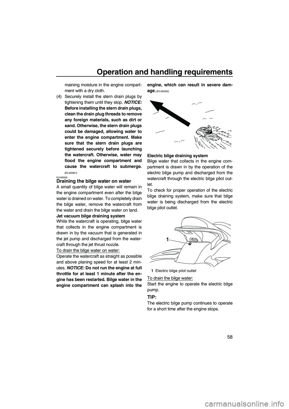 YAMAHA FX SHO 2010 Repair Manual Operation and handling requirements
58
maining moisture in the engine compart-
ment with a dry cloth.
(4) Securely install the stern drain plugs by
tightening them until they stop. NOTICE:
Before inst