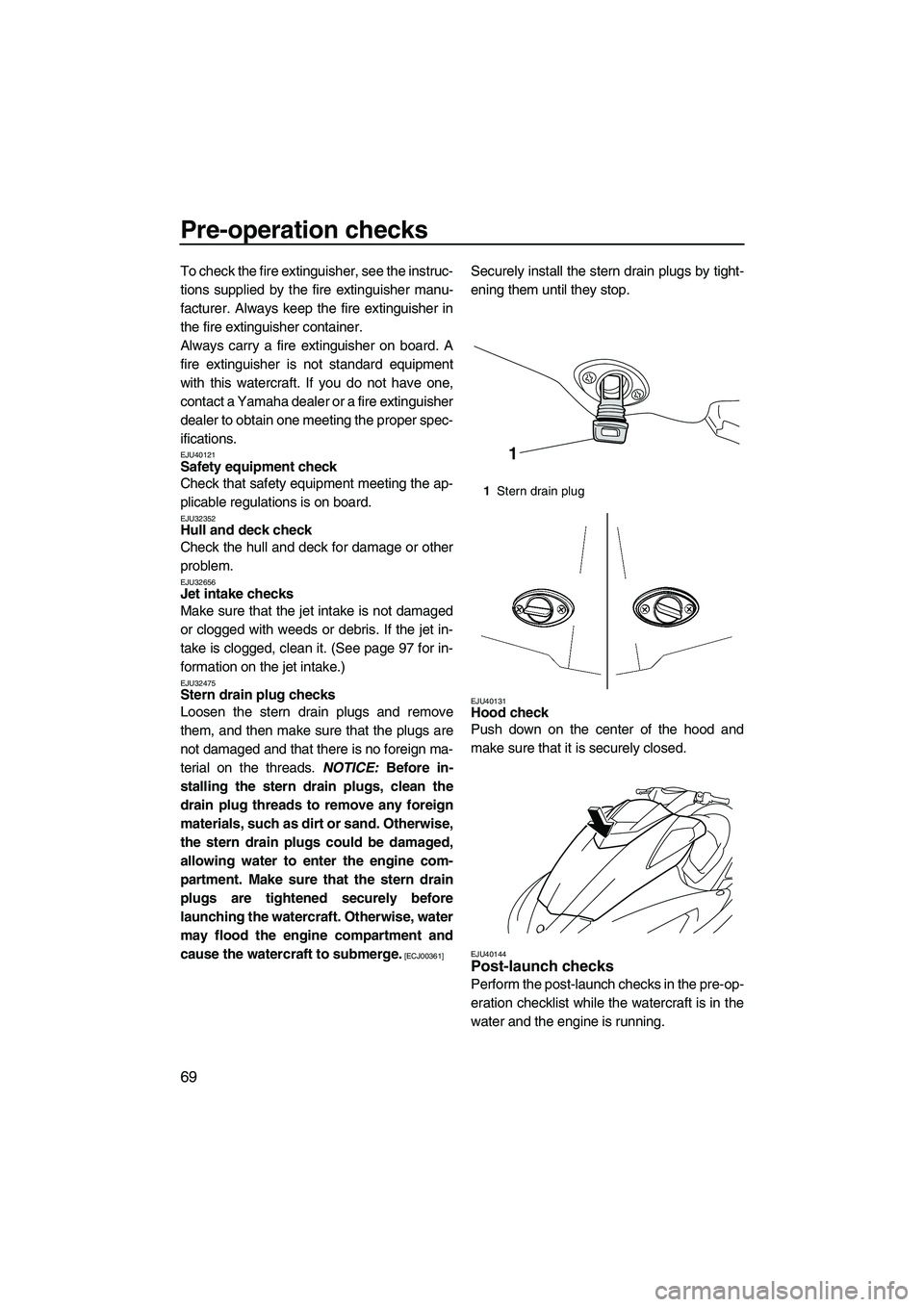 YAMAHA FX SHO 2010 User Guide Pre-operation checks
69
To check the fire extinguisher, see the instruc-
tions supplied by the fire extinguisher manu-
facturer. Always keep the fire extinguisher in
the fire extinguisher container.
A YAMAHA FX SHO 2010 User Guide Pre-operation checks
69
To check the fire extinguisher, see the instruc-
tions supplied by the fire extinguisher manu-
facturer. Always keep the fire extinguisher in
the fire extinguisher container.
A