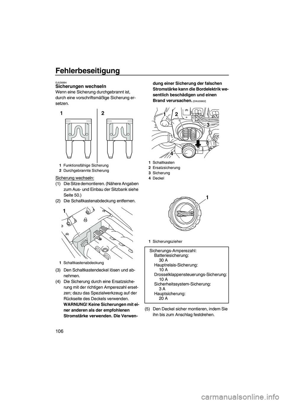 YAMAHA SVHO CRUISER 2010 Betriebsanleitungen (in German) Fehlerbeseitigung
106
GJU36994Sicherungen wechseln
Wenn eine Sicherung durchgebrannt ist,
durch eine vorschriftsmäßige Sicherung er-
setzen.
Sicherung wechseln:
(1) Die Sitze demontieren. (Nähere YAMAHA SVHO CRUISER 2010 Betriebsanleitungen (in German) Fehlerbeseitigung
106
GJU36994Sicherungen wechseln
Wenn eine Sicherung durchgebrannt ist,
durch eine vorschriftsmäßige Sicherung er-
setzen.
Sicherung wechseln:
(1) Die Sitze demontieren. (Nähere
