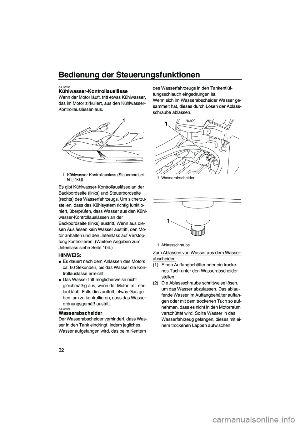YAMAHA SVHO CRUISER 2010 Betriebsanleitungen (in German) Bedienung der Steuerungsfunktionen
32
GJU36743Kühlwasser-Kontrollauslässe
Wenn der Motor läuft, tritt etwas Kühlwasser,
das im Motor zirkuliert, aus den Kühlwasser-
Kontrollauslässen aus.
Es g YAMAHA SVHO CRUISER 2010 Betriebsanleitungen (in German) Bedienung der Steuerungsfunktionen
32
GJU36743Kühlwasser-Kontrollauslässe
Wenn der Motor läuft, tritt etwas Kühlwasser,
das im Motor zirkuliert, aus den Kühlwasser-
Kontrollauslässen aus.
Es g