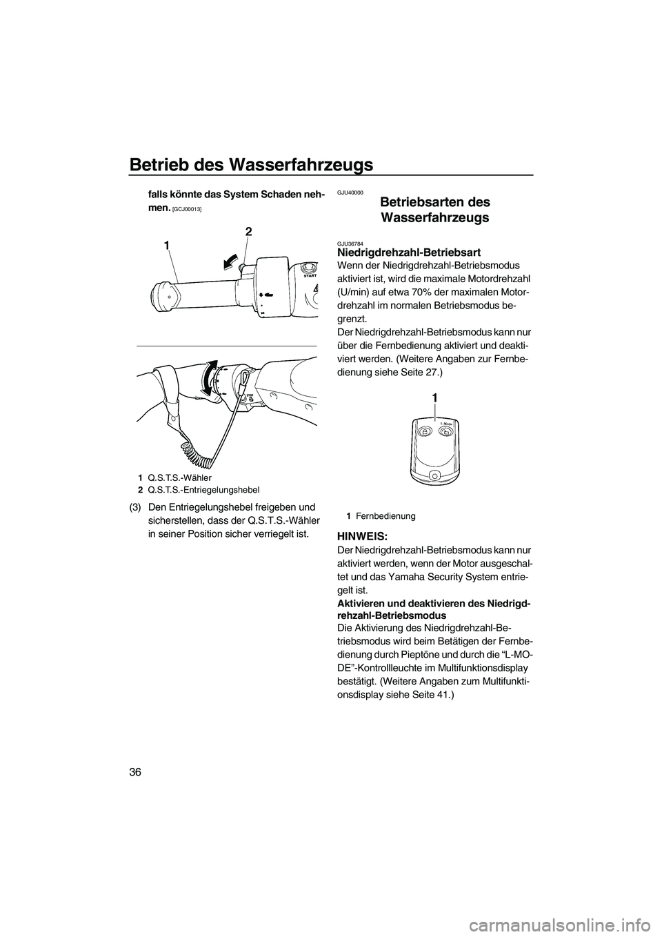 YAMAHA SVHO CRUISER 2010  Betriebsanleitungen (in German) Betrieb des Wasserfahrzeugs
36
falls könnte das System Schaden neh-
men.
 [GCJ00013]
(3) Den Entriegelungshebel freigeben und 
sicherstellen, dass der Q.S.T.S.-Wähler 
in seiner Position sicher verr