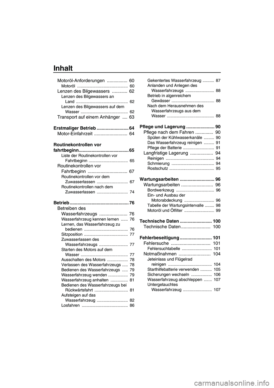 YAMAHA FX SHO 2010  Betriebsanleitungen (in German) Inhalt
Motoröl-Anforderungen ................  60
Motoröl ............................................  60
Lenzen des Bilgewassers  ............  62
Lenzen des Bilgewassers an 
Land ................