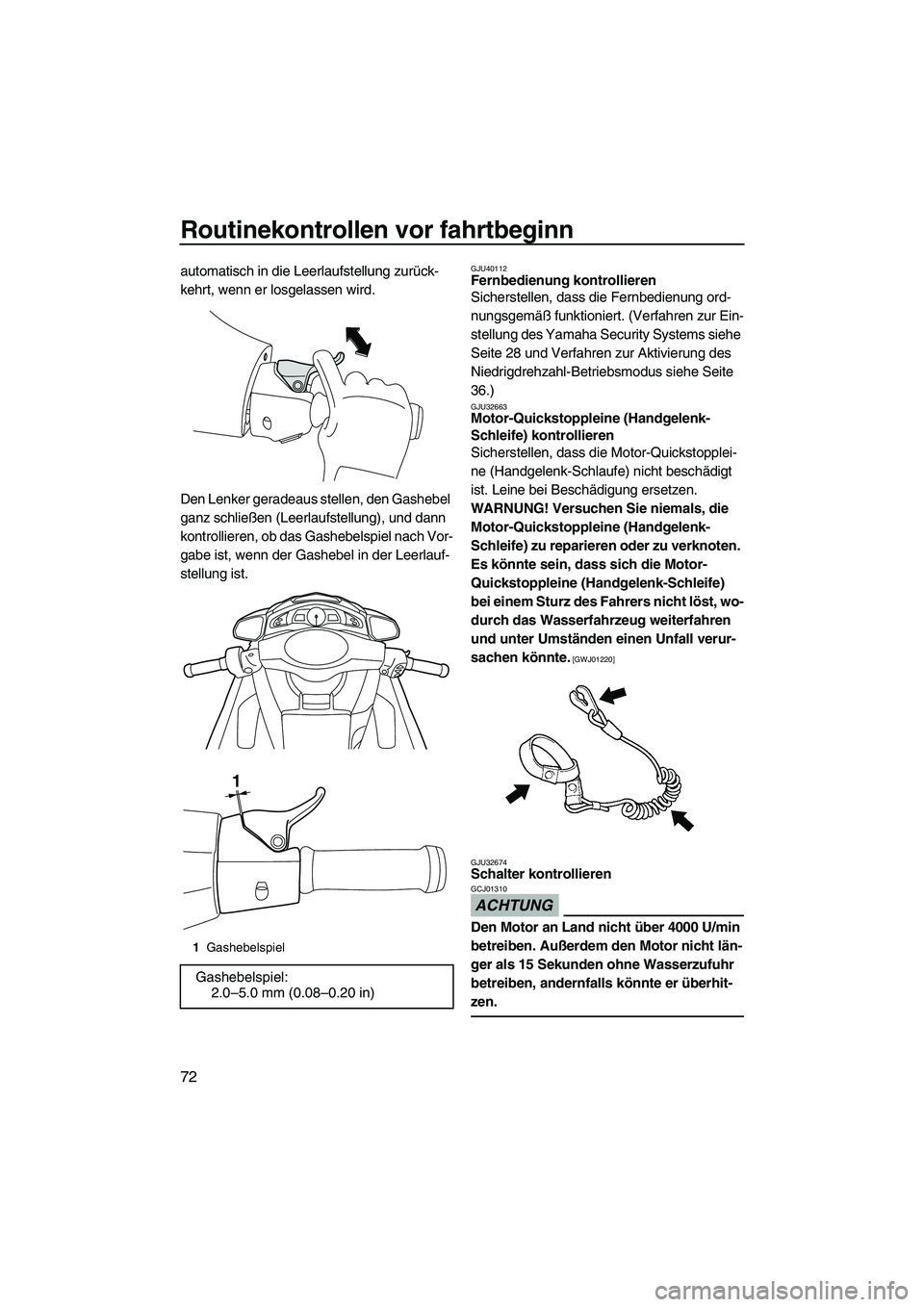 YAMAHA SVHO 2010 Betriebsanleitungen (in German) Routinekontrollen vor fahrtbeginn
72
automatisch in die Leerlaufstellung zurück-
kehrt, wenn er losgelassen wird.
Den Lenker geradeaus stellen, den Gashebel
ganz schließen (Leerlaufstellung), und d YAMAHA SVHO 2010 Betriebsanleitungen (in German) Routinekontrollen vor fahrtbeginn
72
automatisch in die Leerlaufstellung zurück-
kehrt, wenn er losgelassen wird.
Den Lenker geradeaus stellen, den Gashebel
ganz schließen (Leerlaufstellung), und d