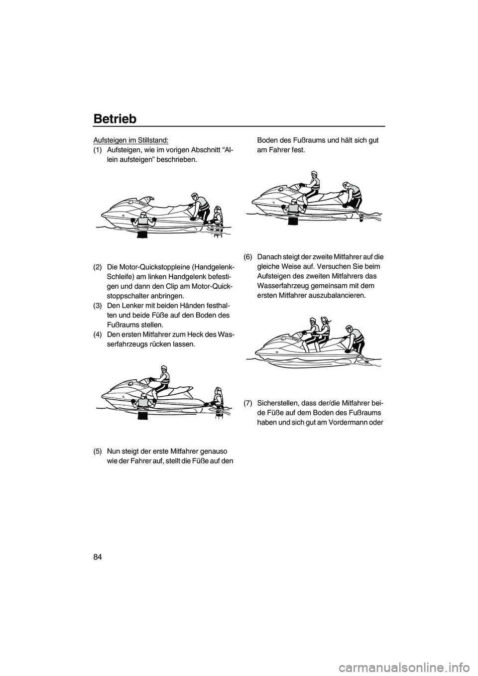 YAMAHA SVHO CRUISER 2010  Betriebsanleitungen (in German) Betrieb
84
Aufsteigen im Stillstand:
(1) Aufsteigen, wie im vorigen Abschnitt “Al-
lein aufsteigen” beschrieben.
(2) Die Motor-Quickstoppleine (Handgelenk-
Schleife) am linken Handgelenk befesti-
