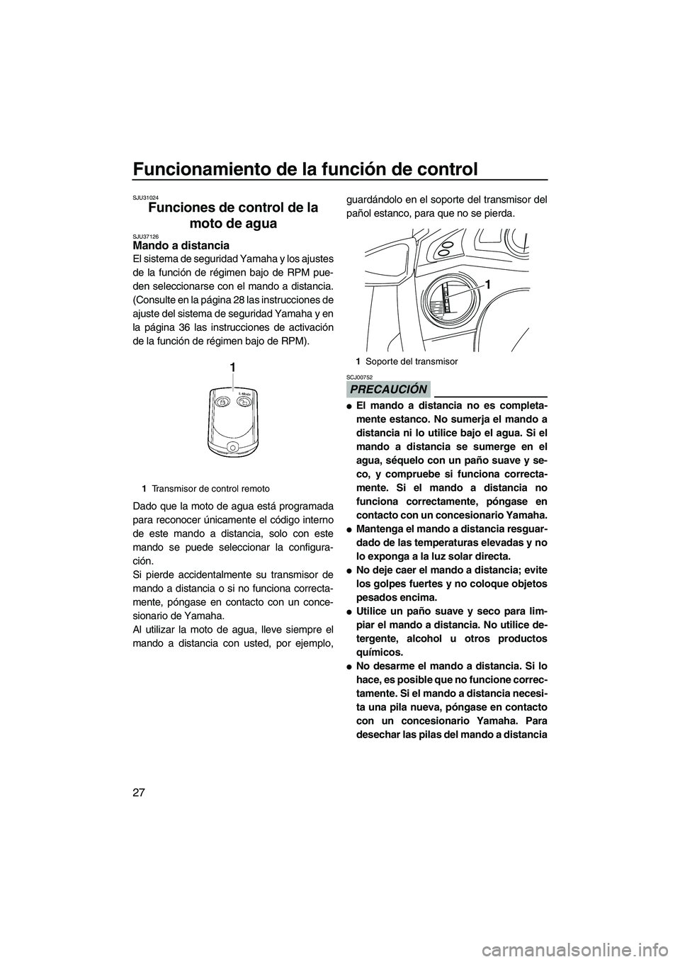 YAMAHA FX SHO 2010 Manuale de Empleo (in Spanish) Funcionamiento de la función de control
27
SJU31024
Funciones de control de la
moto de agua
SJU37126Mando a distancia
El sistema de seguridad Yamaha y los ajustes
de la función de régimen bajo d YAMAHA FX SHO 2010 Manuale de Empleo (in Spanish) Funcionamiento de la función de control
27
SJU31024
Funciones de control de la
moto de agua
SJU37126Mando a distancia
El sistema de seguridad Yamaha y los ajustes
de la función de régimen bajo d