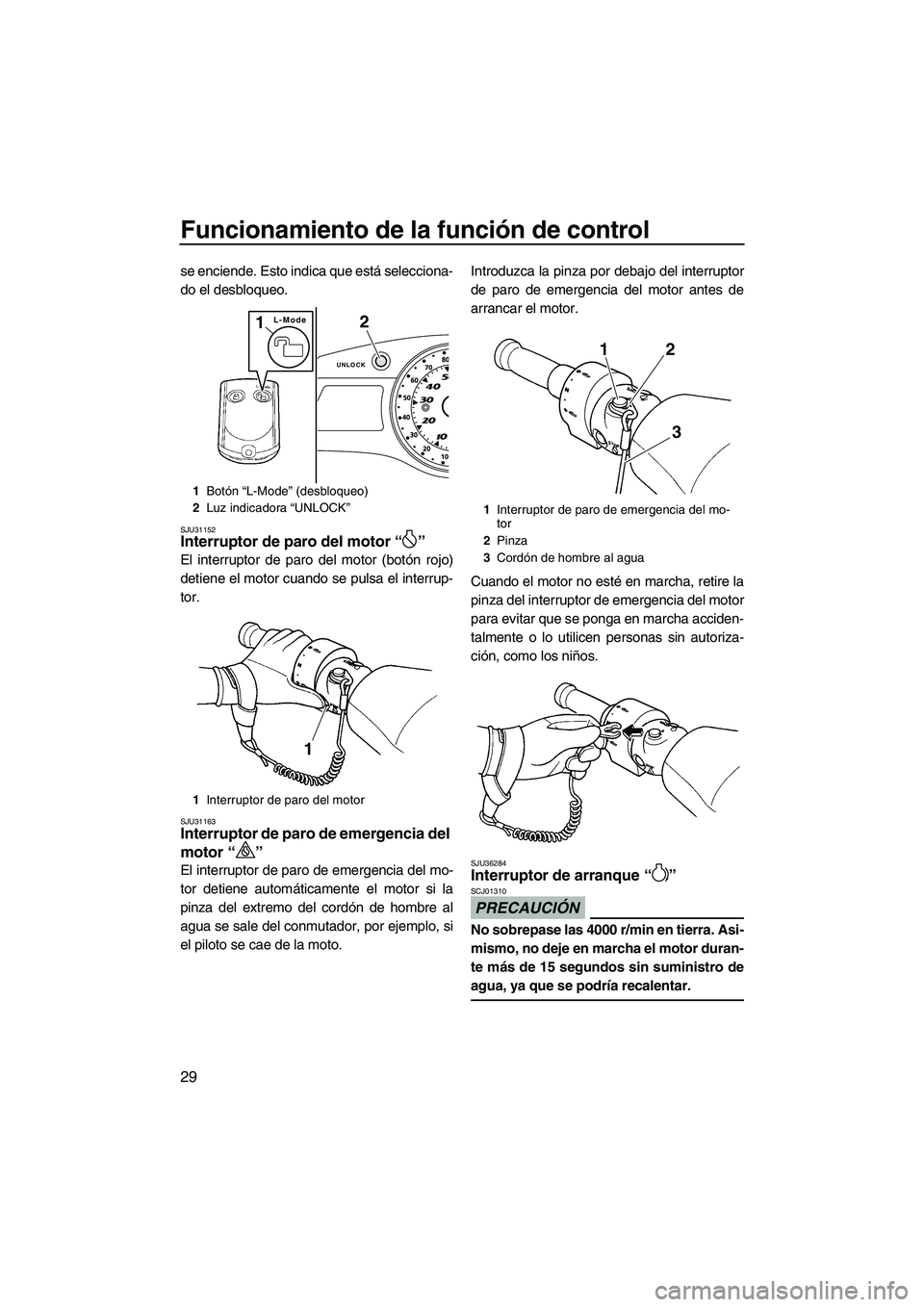 YAMAHA FX SHO 2010 Manuale de Empleo (in Spanish) Funcionamiento de la función de control
29
se enciende. Esto indica que está selecciona-
do el desbloqueo.
SJU31152Interruptor de paro del motor“”
El interruptor de paro del motor (botón rojo) YAMAHA FX SHO 2010 Manuale de Empleo (in Spanish) Funcionamiento de la función de control
29
se enciende. Esto indica que está selecciona-
do el desbloqueo.
SJU31152Interruptor de paro del motor“”
El interruptor de paro del motor (botón rojo)
