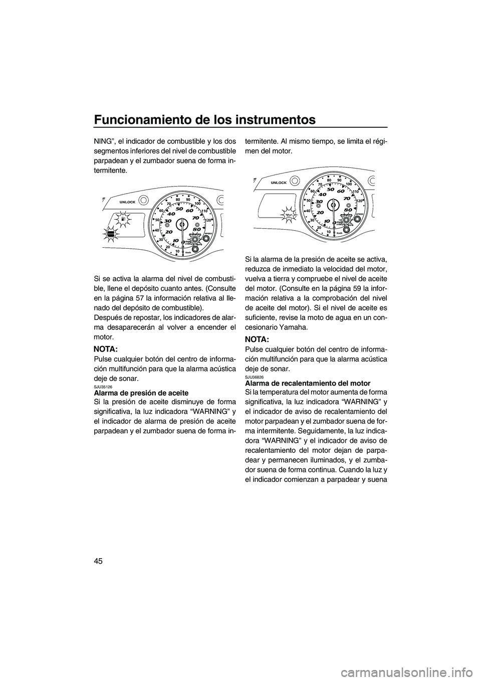 YAMAHA FX SHO 2010 Manuale de Empleo (in Spanish) Funcionamiento de los instrumentos
45
NING”, el indicador de combustible y los dos
segmentos inferiores del nivel de combustible
parpadean y el zumbador suena de forma in-
termitente.
Si se activa l YAMAHA FX SHO 2010 Manuale de Empleo (in Spanish) Funcionamiento de los instrumentos
45
NING”, el indicador de combustible y los dos
segmentos inferiores del nivel de combustible
parpadean y el zumbador suena de forma in-
termitente.
Si se activa l